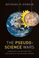 Pseudovedecké vojny: Immanuel Velikovský a zrod modernej vedy - The Pseudoscience Wars: Immanuel Velikovsky and the Birth of the Modern Fringe