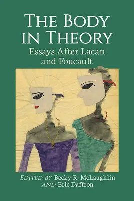 Telo v teórii: Eseje podľa Lacana a Foucaulta - The Body in Theory: Essays After Lacan and Foucault