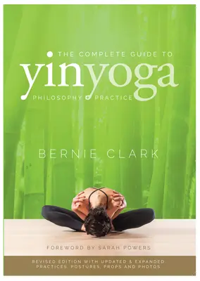 Kompletný sprievodca jin jogou: Filozofia a prax jin jogy - The Complete Guide to Yin Yoga: The Philosophy and Practice of Yin Yoga