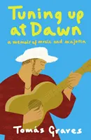 Ladenie za úsvitu - Spomienky na hudbu a Malorku - Tuning Up at Dawn - A Memoir of Music and Majorca