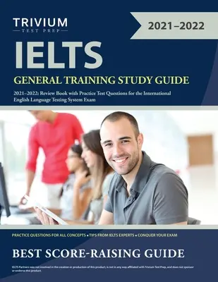 IELTS General Training Study Guide 2021-2022: Review Book with Practice Test Questions for the International English Language Testing System Exam