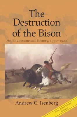 Zničenie bizóna: Zubry: environmentálne dejiny v rokoch 1750 - 1920 - The Destruction of the Bison: An Environmental History, 1750-1920