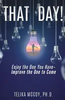 Ten deň! Užívajte si tú, ktorú máte - vylepšite tú, ktorá príde - That Day! Enjoy the One You Have- Improve the One to Come