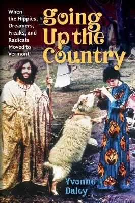 Na vidiek - keď sa hippies, snílkovia, čudáci a radikáli presťahovali do Vermontu - Going Up the Country - When the Hippies, Dreamers, Freaks, and Radicals Moved to Vermont