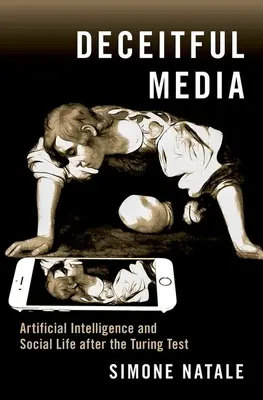 Klamlivé médiá: Umelá inteligencia a spoločenský život po Turingovom teste - Deceitful Media: Artificial Intelligence and Social Life After the Turing Test