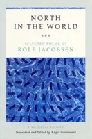 Sever vo svete: Vybrané básne Rolfa Jacobsena, dvojjazyčné vydanie - North in the World: Selected Poems of Rolf Jacobsen, a Bilingual Edition