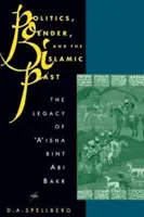 Politika, rod a islamská minulosť: A'isha Bint ABI Bakr: dedičstvo - Politics, Gender, and the Islamic Past: The Legacy of 'A'isha Bint ABI Bakr