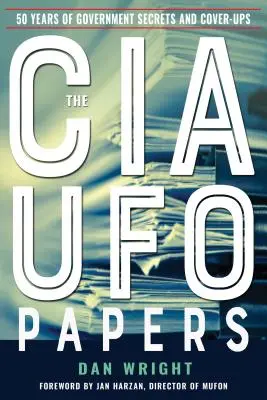 Dokumenty CIA o UFO: 50 rokov vládnych tajomstiev a utajovania - The CIA UFO Papers: 50 Years of Government Secrets and Cover-Ups