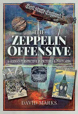 Zeppelínová ofenzíva: Nemecká perspektíva v obrazoch a pohľadniciach - The Zeppelin Offensive: A German Perspective in Pictures & Postcards
