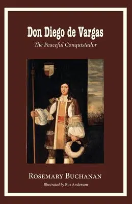 Don Diego de Vargas: Vargas (The Peaceful Conquistador) - Don Diego de Vargas: The Peaceful Conquistador