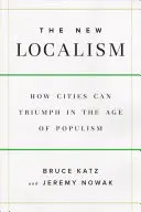 Nový lokalizmus - ako môžu mestá prosperovať v ére populizmu - New Localism - How Cities Can Thrive in the Age of Populism