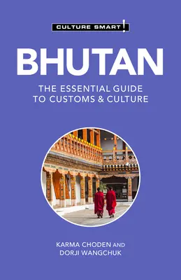 Bhután - Culture Smart!, 124: Základný sprievodca po zvykoch a kultúre - Bhutan - Culture Smart!, 124: The Essential Guide to Customs & Culture