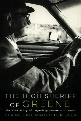 Najvyšší šerif z Greene: Pravdivý príbeh legendárneho muža zákona L. L. Wyatta - The High Sheriff of Greene: The True Story of Legendary Lawman L.L. Wyatt