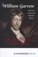 Sir William Garrow: Jeho život, doba a boj za spravodlivosť - Sir William Garrow: His Life, Times and Fight for Justice