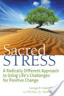 Posvätný stres: Radikálne odlišný prístup k využívaniu životných výziev na pozitívne zmeny - Sacred Stress: A Radically Different Approach to Using Life's Challenges for Positive Change