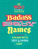 Drsné mená pre deti: Muži a ženy: inšpirovaní najúžasnejšími, najneohrozenejšími a najchladnejšími mužmi a ženami v histórii - Badass Baby Names: Inspired by the Most Awesome, Fearless and Cool Men and Women in History