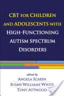 CBT pre deti a dospievajúcich s vysokofunkčnými poruchami autistického spektra - CBT for Children and Adolescents with High-Functioning Autism Spectrum Disorders
