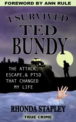 Prežil som Teda Bundyho: Útok, útek a porucha, ktorá zmenila môj život. - I Survived Ted Bundy: The Attack, Escape & Ptsd That Changed My Life