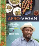 Afro-vegánsky: Vychutnajte si čerstvé africké, karibské a južanské chute v novom spracovaní: Farm-Fresh African, Caribbean, and Southern Flavors Remixed - Afro-Vegan: Farm-Fresh African, Caribbean, and Southern Flavors Remixed