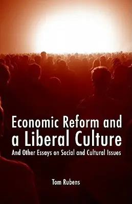 Ekonomická reforma a liberálna kultúra: A iné eseje na sociálne a kultúrne témy - Economic Reform and a Liberal Culture: And Other Essays on Social and Cultural Topics