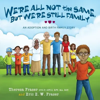 Nie sme všetci rovnakí, ale stále sme rodina: Príbeh adopcie a rodnej rodiny - We're All Not the Same, But We're Still Family: An Adoption and Birth Family Story