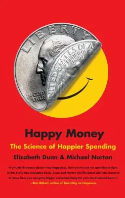 Šťastné peniaze: Veda o šťastnejšom míňaní - Happy Money: The Science of Happier Spending
