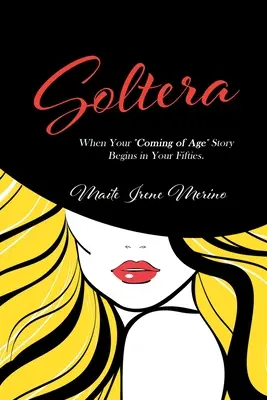 Soltera: Keď sa váš príbeh o dospievaní začína v päťdesiatke - Soltera: When Your Coming of Age Story Begins in Your Fifties