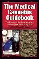 Príručka o liečebnom konope: Kniha: Definitívny sprievodca používaním a pestovaním liečivej marihuany - The Medical Cannabis Guidebook: The Definitive Guide to Using and Growing Medicinal Marijuana