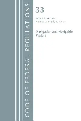 Code of Federal Regulations, Title 33 Navigation and Navigable Waters 125-199, Revised as of July 1 of 2018 (Office Of The Federal Register (U.S.)) - Code of Federal Regulations, Title 33 Navigation and Navigable Waters 125-199, Revised as of July 1, 2018 (Office Of The Federal Register (U.S.))