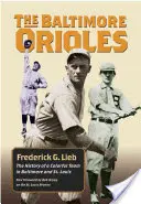 Baltimore Orioles: Louis: História pestrého tímu v Baltimore a St. - The Baltimore Orioles: The History of a Colorful Team in Baltimore and St. Louis