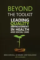 Nad rámec súboru nástrojov: Vedenie zlepšovania kvality v zdravotníctve a sociálnej starostlivosti - Beyond the Toolkit: Leading Quality Improvement in Health and Social Care