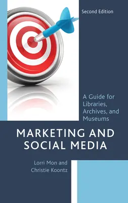 Marketing a sociálne médiá: Príručka pre knižnice, archívy a múzeá, druhé vydanie - Marketing and Social Media: A Guide for Libraries, Archives, and Museums, Second Edition