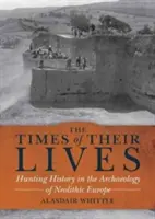 Časy ich života - história lovu v archeológii neolitickej Európy - Times of their Lives - Hunting History in the Archaeology of Neolithic Europe