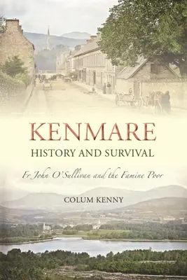 Kenmare: História a prežitie: Páter John O'Sullivan a chudobní v čase hladomoru - Kenmare: History and Survival: Fr John O'Sullivan and the Famine Poor