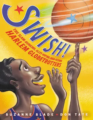 Swish! Vydajte sa na cestu do Harlemu: Slam-Dunking, Alley-Ooping, High-Flying Harlem Globetrotters - Swish!: The Slam-Dunking, Alley-Ooping, High-Flying Harlem Globetrotters