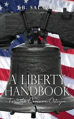 Príručka o slobode: Pre bežného občana - A Liberty Handbook: For the Common Citizen