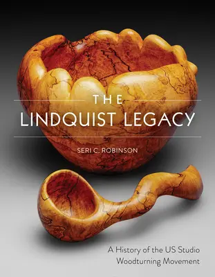 Lindquistov odkaz: História hnutia Us Studio Woodturning - The Lindquist Legacy: A History of the Us Studio Woodturning Movement