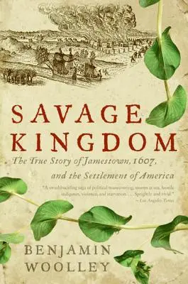 Divoké kráľovstvo: Skutočný príbeh Jamestownu z roku 1607 a osídľovania Ameriky - Savage Kingdom: The True Story of Jamestown, 1607, and the Settlement of America
