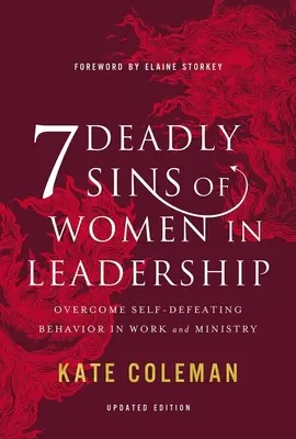 7 smrteľných hriechov žien vo vedení: Prekonať sebazničujúce správanie v práci a službe - 7 Deadly Sins of Women in Leadership: Overcome Self-Defeating Behavior in Work and Ministry