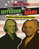 Thomas Jefferson vs. John Adams: Otcovia zakladatelia a politickí rivali - Thomas Jefferson vs. John Adams: Founding Fathers and Political Rivals
