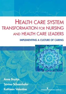 Transformácia systému zdravotnej starostlivosti pre vedúcich pracovníkov v ošetrovateľstve a zdravotníctve: Zavádzanie kultúry starostlivosti - Health Care System Transformation for Nursing and Health Care Leaders: Implementing a Culture of Caring