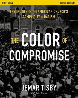 The Color of Compromise Study Guide (Sprievodca štúdiom o farbe kompromisu): Pravda o spoluvine americkej cirkvi na rasizme - The Color of Compromise Study Guide: The Truth about the American Church's Complicity in Racism
