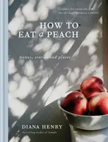 Ako jesť broskyňu - jedálny lístok, príbehy a miesta - How to eat a peach - Menus, stories and places
