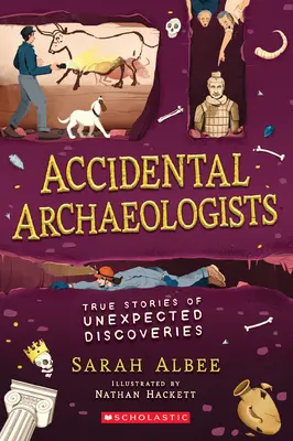 Náhodní archeológovia: Pravdivé príbehy o nečakaných objavoch - Accidental Archaeologists: True Stories of Unexpected Discoveries