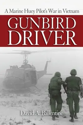 Gunbird Driver (Vodič vtákov): Vojna námorného pilota Huey vo Vietname - Gunbird Driver: A Marine Huey Pilot's War in Vietnam
