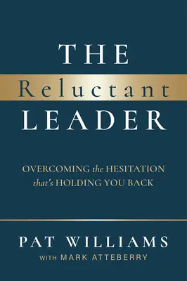 Váhavý líder: Prekonajte váhavosť, ktorá vás brzdí. - The Reluctant Leader: Overcoming the Hesitation That's Holding You Back