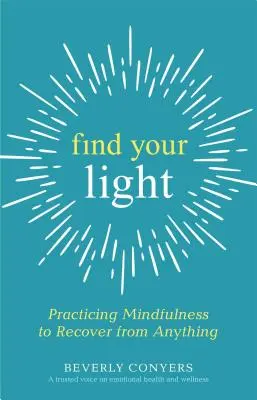 Nájdi svoje svetlo: Praktizovanie všímavosti na zotavenie z čohokoľvek - Find Your Light: Practicing Mindfulness to Recover from Anything