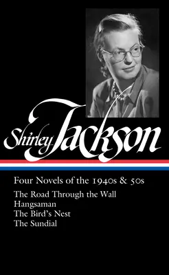 Shirley Jacksonová: Štyri romány zo 40. a 50. rokov (Loa #336): The Road Through the Wall / Hangsaman / The Bird's Nest / The Sundial - Shirley Jackson: Four Novels of the 1940s & 50s (Loa #336): The Road Through the Wall / Hangsaman / The Bird's Nest / The Sundial
