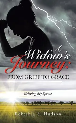 Cesta vdovy: Od smútku k milosti: Zármutok nad manželom - A Widow's Journey: from Grief to Grace: Grieving My Spouse