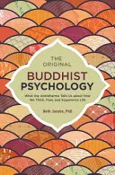 Pôvodná budhistická psychológia: Čo nám Abhidharma hovorí o tom, ako myslíme, cítime a prežívame život - The Original Buddhist Psychology: What the Abhidharma Tells Us about How We Think, Feel, and Experience Life